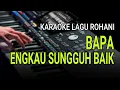 Download Lagu BAPA ENGKAU SUNGGUH BAIK - Karaoke Lagu Rohani - Nada Rendah