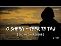 O shera - teer te taj [ slowed + reverb ] and raanjhan song and Judaai song [ slowed + reverb]