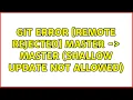 Git error remote rejected master - master shallow update not allowed
