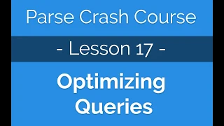 Parse Crash Course Optimizing Parse Queries