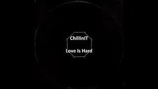 chillinit love is hard lyrics 