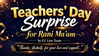 A Teachers’ Day Surprise for Rani Ma’am ❤️ | Love & Wishes from Her Students | UC Live Team