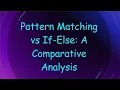 Pattern Matching vs If-Else A Comparative Analysis