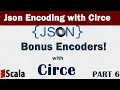 Part 6 - Json Encoding With Circe