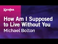 Download Lagu How Am I Supposed to Live Without You - Michael Bolton | Karaoke Version | KaraFun