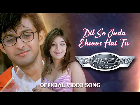 Download MP3 Dil Se Juda Ehsaas Hai Tu | Full Song HD | Taarzan - The Wonder Car | Vatsal Sheth & Ayesha Takia