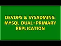 DevOps SysAdmins MySQL Dual-Primary Replication
