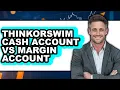 Thinkorswim Cash Account vs Margin Account - Full Comparison