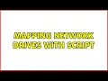 Mapping network drives with script