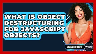 What Is Object Destructuring For JavaScript Objects - JavaScript Toolkit
