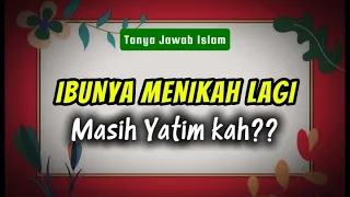 Status Hukum Anak Yatim Setelah Ibu Menikah Lagi: Masih Yatim atau Tidak?
