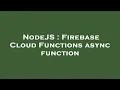 NodeJS Firebase Cloud Functions async function