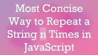 Most Concise Way to Repeat a String n Times in JavaScript