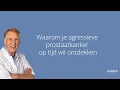 Waarom je agressieve prostaatkanker op tijd wil ontdekken. Arts legt uit