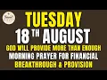 Tuesday August 18 God Will Provide More Than Enough Morning Prayer for Financial Breakthrough