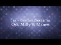 Download Lagu #LYRICS BERDUA BERSAMA - JAS [OST. MILLY \u0026 MAMET]