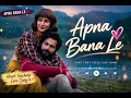 Apna Bana Le - Bhediya | Varun Dhawan, Kriti Sanon | Sachin -Jigar, Arijit Singh, Amitabh B.