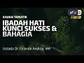 Lagu Ibadah Hati Kunci Sukses dan Bahagia - Ustadz Dr. Firanda Andirja, MA