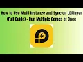 How to Use Multi Instance and Sync on LDPlayer 2026 Full Guide - Run Multiple Games at Once