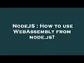 NodeJS How to use WebAssembly from node js