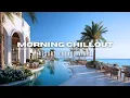 Download Lagu Morning Chillout Resort 2025 🌞 | Elegant Deep House \u0026 Lounge Vibes