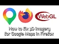 How to fix 3D Imagery not working in Firefox WebGL issue