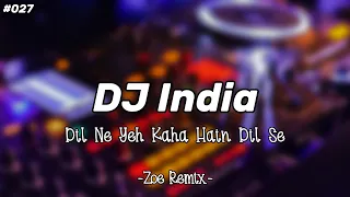 Download DJ INDIA | DADHKAN | DIL NE YEH KAHA HAIN DIL SE - ZOE REMIX MP3