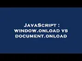JavaScript window onload vs document onload