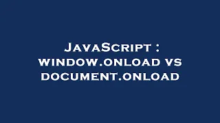 JavaScript window onload vs document onload