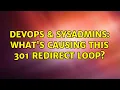 DevOps SysAdmins What s causing this 301 redirect loop