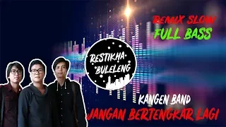 Download DJ Jangan Bertengkar Lagi - Kangen Band | Remix Slow Full Bass Terbaru 2019 MP3