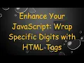 Enhance Your JavaScript Wrap Specific Digits with HTML Tags