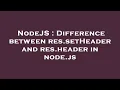 NodeJS Difference between res setHeader and res header in node js