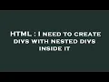 HTML I need to create divs with nested divs inside it
