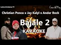 Bajale 2 : Christian Ponce | Karaoke ft Jay Kalyl, Ander Bock (Pista con letras)