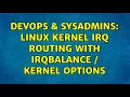 DevOps SysAdmins Linux Kernel IRQ Routing with irqbalance kernel options