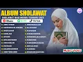 SHOLAWAT NABI MUHAMMAD SAW MERDU TERBARU 2025 BIKIN HATI SEJUK || LAGU SHOLAWAT MERDU TERBARU 2025