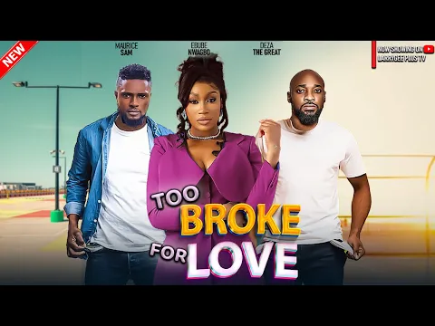Download MP3 TOO BROKE FOR LOVE - MAURICE SAM, EBUBE NWAGBO, DEZA THE GREAT - LATEST NIGERIAN NOLLYWOOD MOVIE2024