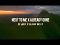 Next To Me X Already Gone X Stereo Love | (Mashup Slow Beat )