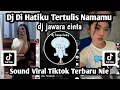 Lagu DJ DI HATIKU TERTULIS NAMAMU DJ JAWARA CINTA SOUND VIRAL TIKTOK YANG KALIAN CARI NIE JEDAG JEDUG