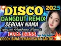 Download Lagu DISCO DANGDUT REMIX A VIRAL NAME TIK TOK YOUTUBE PULL BASS CLEAR AUDIO