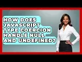 How Does JavaScript Type Coercion Handle Null And Undefined - JavaScript Toolkit