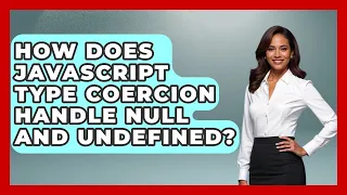 How Does JavaScript Type Coercion Handle Null And Undefined - JavaScript Toolkit