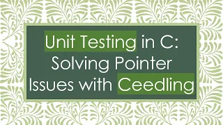Unit Testing in C Solving Pointer Issues with Ceedling