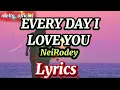Everyday I Love you NeiRodey Lyrics #lovesongslyricd