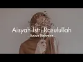 Download Lagu Aisyah Istri Rasulullah - Anisa Rahman (Lirik)