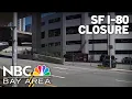 I-80 closure in San Francisco What to know timeline and detour maps