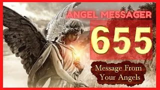 Angel Number 655 Meaning connect with your angels and guides