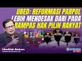 Lagu Ubed: Elit Sudah Sakit. Reformasi Parpol Lebih Mendesak Dari Pada Merampas Hak Pilih Rakyat 