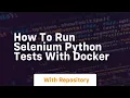 How to run selenium python tests with docker